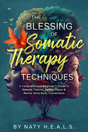 E-Book copy of The Blessing of Somatic Therapy Techniques: A Comprehensive Beginner's Guide to Release Trauma, Reveal Peace & Rewire Mind-Body Connections